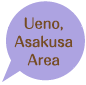 Ueno, Asakusa Area